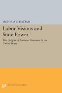 Labor Visions and State Power di Victoria C. Hattam edito da Princeton University Press