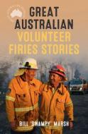 Great Australian Volunteer Firies Stories di Bill Marsh edito da ABC Books
