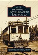 San Francisco's Interurban to San Mateo di Walter Vielbaum, Emiliano Echeverria, Don Holmgren edito da ARCADIA PUB (SC)