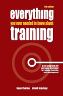 Everything You Ever Needed to Know about Training di Kaye Thorne, David Mackey edito da Kogan Page