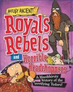 Awfully Ancient: Royals, Rebels and Horrible Headchoppers di Peter Hepplewhite edito da Hachette Children's Group