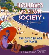 Holidays and High Society di Lucinda Gosling edito da The History Press Ltd