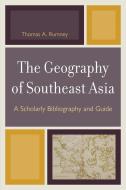 The Geography of Southeast Asia di Thomas A. Rumney edito da University Press of America