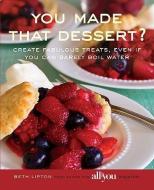 You Made That Dessert? di Beth Lipton edito da Rowman & Littlefield