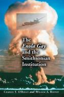 O'Reilly, C:  The Enola Gay and the Smithsonian Institution di Charles T. O'Reilly edito da McFarland