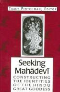 Seeking Mahadevi: Constructing the Identities of the Hindu Great Goddess edito da STATE UNIV OF NEW YORK PR