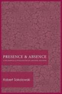 Presence and Absence: A Philosophical Investigation of Language and Being di Robert Sokolowski edito da CATHOLIC UNIV OF AMER PR