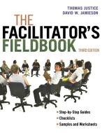 The Facilitator's Fieldbook di Tom Justice edito da McGraw-Hill Education