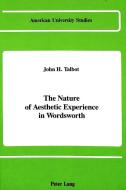 The Nature of Aesthetic Experience in Wordsworth di John H. Talbot edito da Lang, Peter