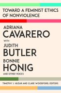 Toward a Feminist Ethics of Nonviolence di Adriana Cavarero, Judith Butler, Bonnie Honig edito da FORDHAM UNIV PR
