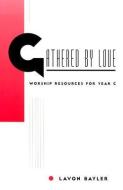 Gathered by Love: Worship Resources for Year C di Lavon Bayler, Lavon Dayler edito da Pilgrim Press
