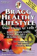 Bragg Healthy Lifestyle: Vital Living to 120! di Patricia Bragg, Paul C. Bragg edito da BRAGG HEALTH SCIENCE