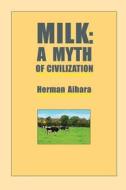 Milk: A Myth of Civilization di Herman Aihara edito da George Ohsawa Macrobiotic Foundation