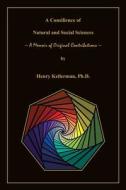 A Consilience of Natural and Social Sciences a Memoir of Original Contributions di Henry Kellerman edito da Ori Academic Press