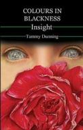 Colours in Blackness: Insight di Tammy Dunning, Mrs Tammy Dunning edito da Tammy Dunning