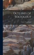 Outlines of Sociology di Lester Frank Ward edito da LEGARE STREET PR