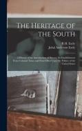 The Heritage of the South; a History of the Introduction of Slavery; its Establishment From Colonial Times and Final Effect Upon the Politics of the U di Jubal Anderson Early, R. H. Early edito da LEGARE STREET PR
