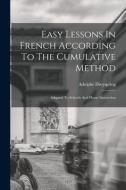 Easy Lessons In French According To The Cumulative Method: Adapted To Schools And Home Instruction di Adolphe Dreyspring edito da LEGARE STREET PR