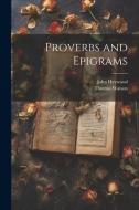 Proverbs and Epigrams di John Heywood, Thomas Watson edito da LEGARE STREET PR