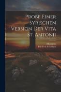 Probe Einer Syrischen Version Der Vita St. Antonii di Athanasius, Friedrich Schulthess edito da LEGARE STREET PR