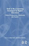How To Be A Learning Developer In Higher Education edito da Taylor & Francis Ltd