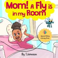 Mom! A Fly Is in My Room di T. Johnson edito da Indy Pub