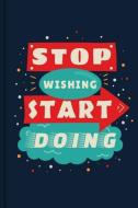 Stop Wishing Start Doing Motivational Composition Notebook and College Ruled Paper di Nweke Pascal edito da INDEPENDENTLY PUBLISHED