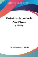 Variations in Animals and Plants (1902) di Horace Middleton Vernon edito da Kessinger Publishing