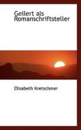 Gellert Als Romanschriftsteller di Elisabeth Kretschmer edito da Bibliolife