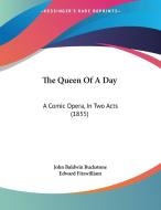 The Queen of a Day: A Comic Opera, in Two Acts (1855) di John Baldwin Buckstone, Edward Fitzwilliam edito da Kessinger Publishing