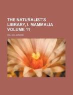 The Naturalist's Library, I. Mammalia Volume 11 di William Jardine edito da Rarebooksclub.com