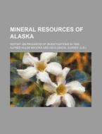 Mineral Resources of Alaska; Report on Progress of Investigations in 1908 di Alfred Hulse Brooks edito da Rarebooksclub.com