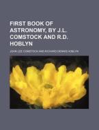 First Book of Astronomy, by J.L. Comstock and R.D. Hoblyn di John Lee Comstock edito da Rarebooksclub.com