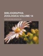 Bibliographia Zoologica Volume 14 di Concilium Bibliographicum edito da Rarebooksclub.com