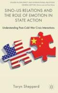Sino-US Relations and the Role of Emotion in State Action di Taryn Shepperd edito da Palgrave Macmillan