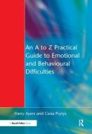 An A to Z Practical Guide to Emotional and Behavioural Difficulties di Harry Ayers, Cesia Prytys edito da Taylor & Francis Ltd