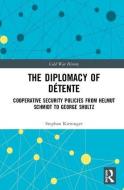The Diplomacy of Detente di Stephan (Johns Hopkins University Kieninger edito da Taylor & Francis Ltd