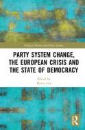 Party System Change, the European Crisis and the State of Democracy edito da Taylor & Francis Ltd