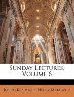 Sunday Lectures, Volume 6 di Joseph Krauskopf, Henry Berkowitz edito da Bibliolife, Llc