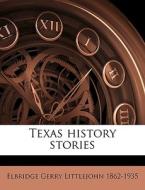 Texas History Stories di Elbridge Littlejohn edito da Nabu Press