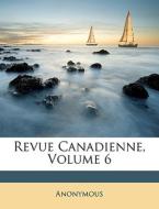 Revue Canadienne, Volume 6 di Anonymous edito da Nabu Press