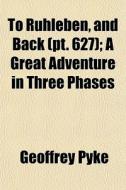 To Ruhleben, And Back Pt. 627 ; A Great di Geoffrey Pyke edito da General Books