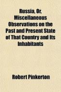 Russia, Or, Miscellaneous Observations O di Robert Pinkerton edito da General Books