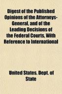 Digest Of The Published Opinions Of The di United States Dept of State edito da General Books