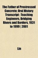 The Father Of Prestressed Concrete; Oral di Lin edito da General Books
