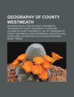 Geography Of County Westmeath: Archaeolo di Books Llc edito da Books LLC, Wiki Series