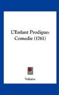 L'Enfant Prodigue: Comedie (1761) di Voltaire edito da Kessinger Publishing