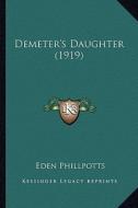 Demeter's Daughter (1919) di Eden Phillpotts edito da Kessinger Publishing