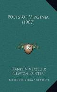 Poets of Virginia (1907) di Franklin Verzelius Newton Painter edito da Kessinger Publishing