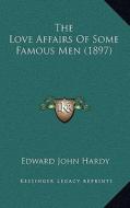 The Love Affairs of Some Famous Men (1897) di Edward John Hardy edito da Kessinger Publishing